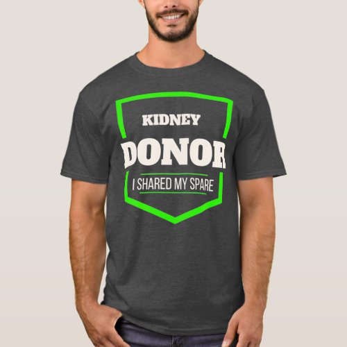 Kidney Donor I Shared My Spare Funny Transplant T_Shirt