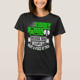 Kidney Donor Organ Transplant   Kidney Donor Quote T-Shirt