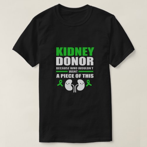 Kidney Donor Who Wouldnt Want A Piece Of This T_Shirt