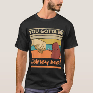 Kidney Funny Pun for a Kidney Donor T-Shirt