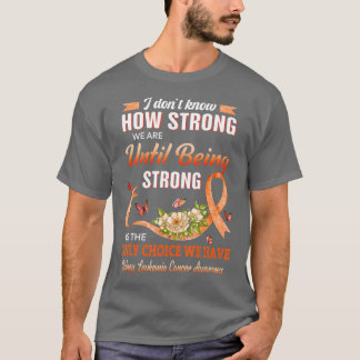 Kidney Leukemia Cancer Awareness Orange Strong Is  T-Shirt