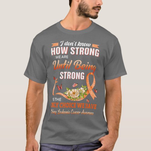 Kidney Leukemia Cancer Awareness Orange Strong Is  T_Shirt