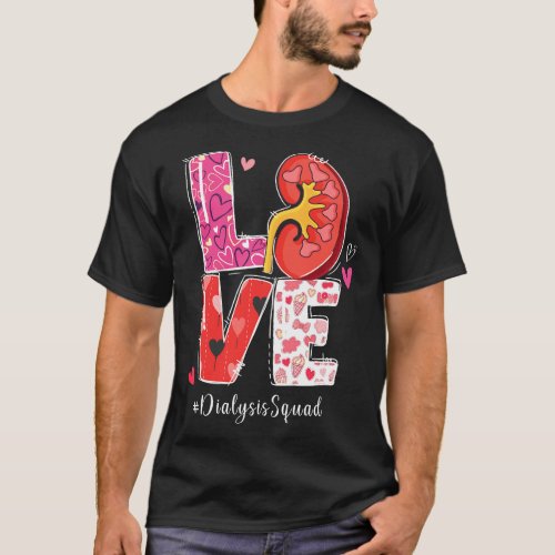 Kidney Organ Love Dialysis Squad Nurse Nursing Val T_Shirt