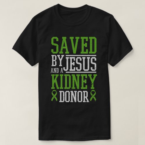 Kidney Organ Recipient Saved By Jesus And A Kidney T_Shirt