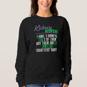 Kidney Recipient I Have 3 Kidneys a Kidney Transp Sweatshirt