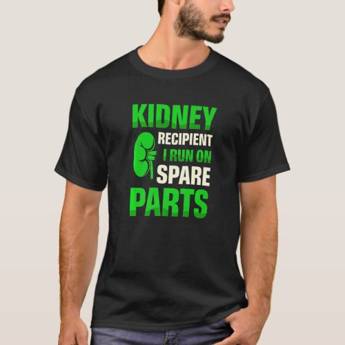 Kidney Recipient I Run On Spare Parts Organ Donati T_Shirt