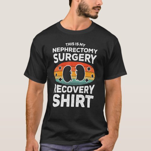 Kidney Removal This Is My Nephrectomy Surgery Reco T_Shirt