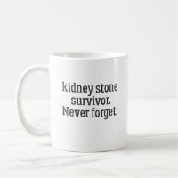 Kidney Stone Survivor Never Forget