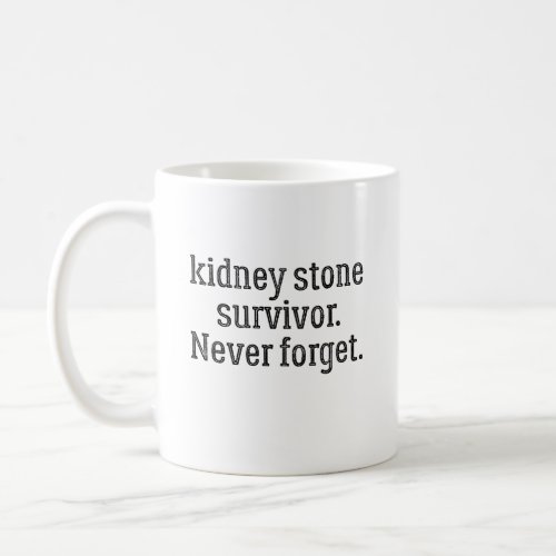 Kidney Stone Survivor Never Forget Coffee Mug