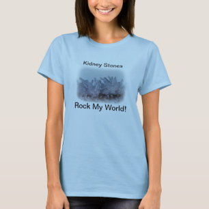 KIdney Stones Rock My World! T-Shirt