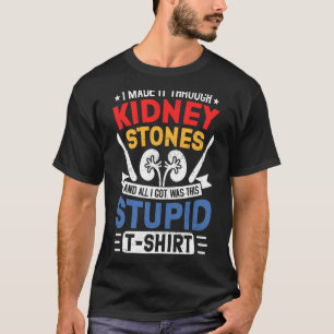 Kidney Stones Surgery Survivor Recovery Humor Get  T-Shirt