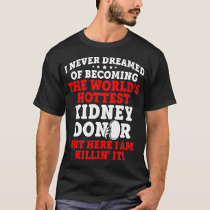 Kidney Transplant Donor Hottest Surgery G T-Shirt