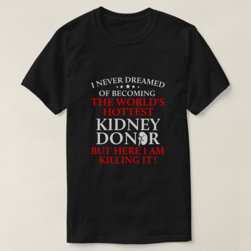 Kidney Transplant Donor Hottest Surgery Recovery T_Shirt