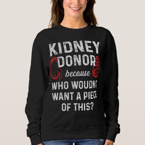 Kidney Transplant Donor Piece Surgery Recovery 3 Sweatshirt