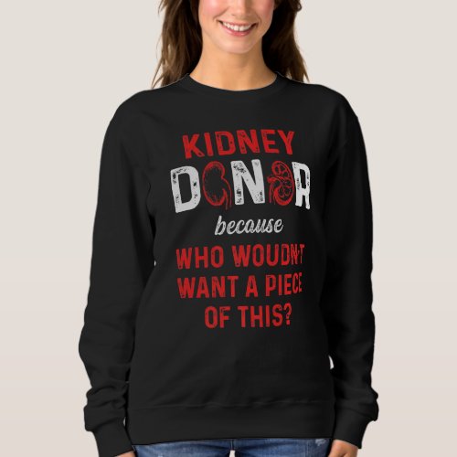 Kidney Transplant Donor Piece Surgery Recovery  4 Sweatshirt