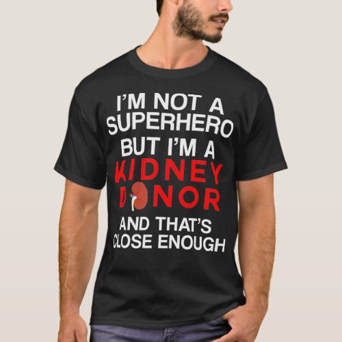 Kidney Transplant Donor Surgery Recovery _43 T_Shirt