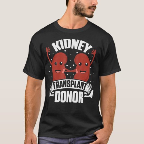 Kidney Transplant Donor Urine Meds Surgery Gifts T_Shirt