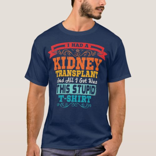 Kidney Transplant  Organ Recipient Survivor Gift T_Shirt