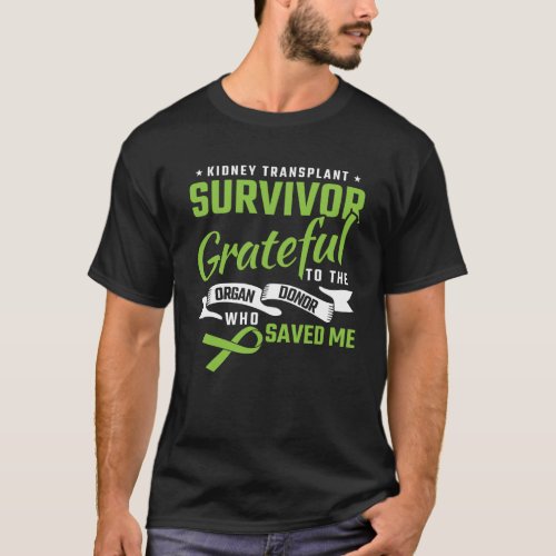 Kidney Transplant Survivor Grateful To The Organ D T_Shirt