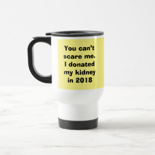 Kidneys, You can’t scare me, customize!, Travel Mug