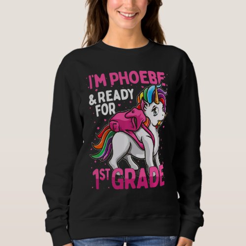 Kids 1st Grader Unicorn Im Phoebe And Ready For F Sweatshirt