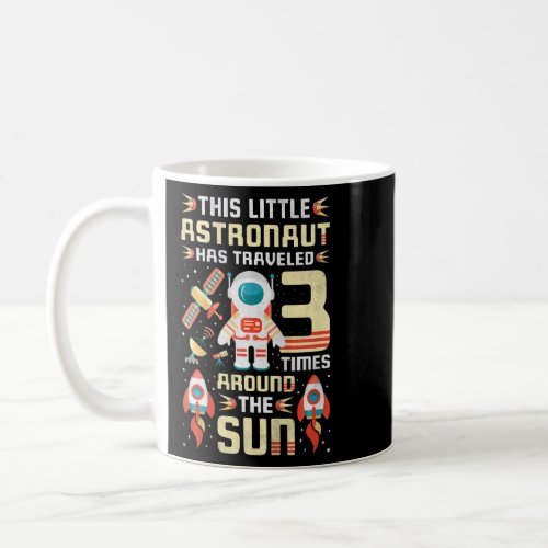 Kids 3rd Birthday Astronaut Has Traveled 3 Times A Coffee Mug