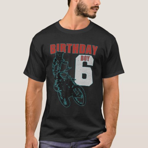 Kids 6 Years Old Kid _ Birthday Boy _ Dirt Bike Mo T_Shirt