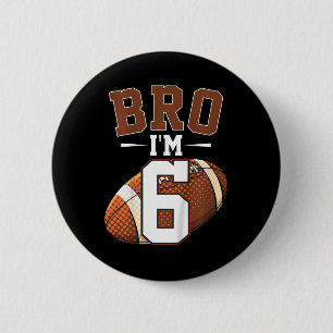 Kids 6th Birthday Football Player Bro I'm 6 Years  Button