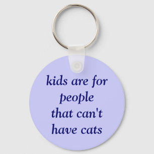 kids are for people that can't have cats keychain