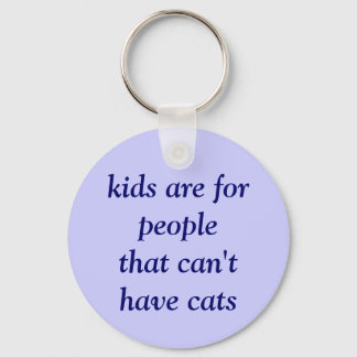 kids are for people that can't have cats keychain