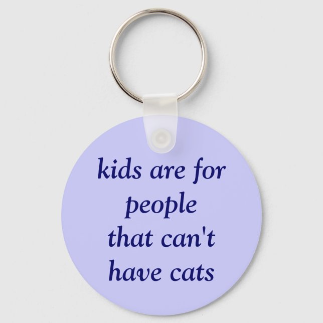 kids are for people that can't have cats keychain (Front)