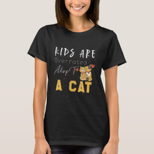 Kids Are Overrated Adopt A Cat Cat 1 T-Shirt