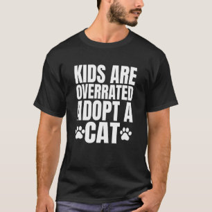 Kids Are Overrated Adopt A Cat Cat Owners 1 T-Shirt