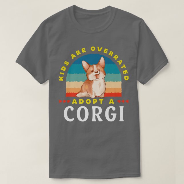 Kids Are Overrated, Adopt A Corgidink997 T-Shirt (Design Front)