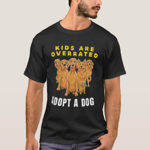 Kids are overrated adopt a Dog  DINK 1 T-Shirt
