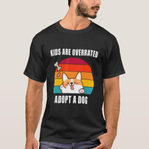 Kids Are Overrated Adopt A Dog Idea For Corgi Dog T-Shirt