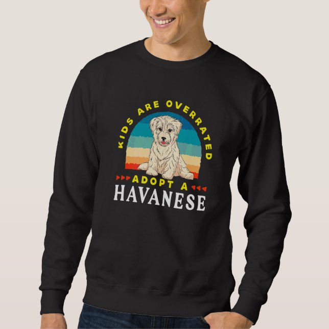 Kids Are Overrated Adopt A Havanese  Dink Sweatshirt (Front)