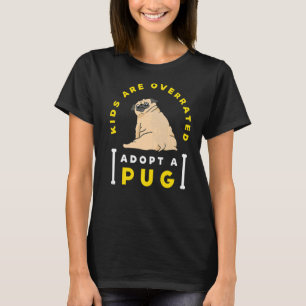 Kids are overrated adopt a Pug DINK T-Shirt