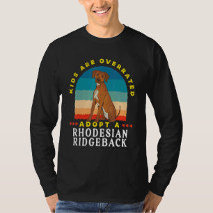 Kids are overrated adopt a Rhodesian Ridgeback DI T-Shirt