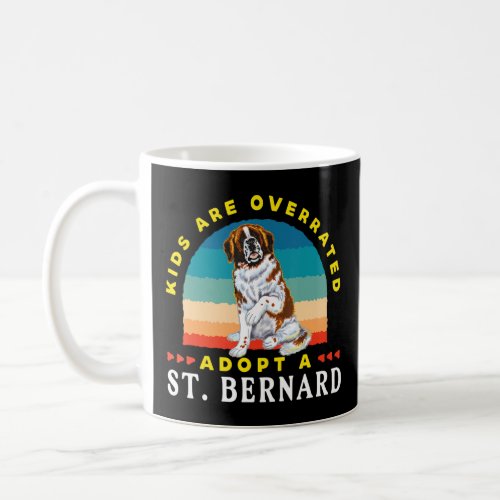 Kids Are Overrated  Adopt A St  Bernard   Dink  Coffee Mug