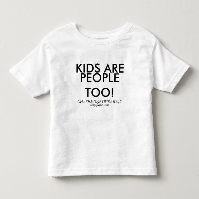 KIDS ARE , PEOPLE TOO!, CHASEMONEYWEAR247, /mys... Toddler T-shirt (Front)