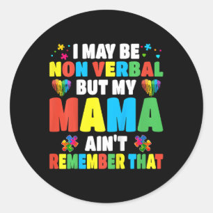 Kids Autism I May Be Non Verbyl But My Mama Ain't Classic Round Sticker