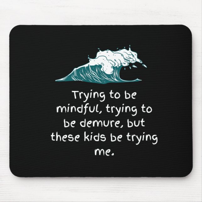 Kids be trying me mouse pad (Front)