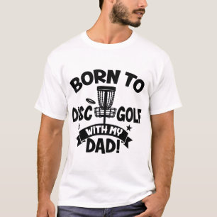 Kids Born To Disc Golf With My Dad Disc Golf Lover T-Shirt