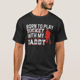Kids Born To Play Hockey With My Daddy T-Shirt
