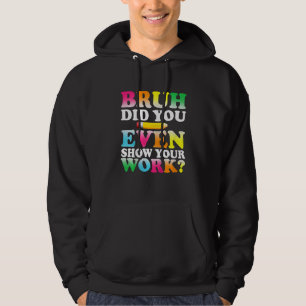 Kids Bruh Did You Even Show Your Work Humorous M Hoodie