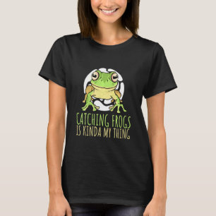 Kids Catching Frogs Is Kinda My Thing Amphibian Fr T-Shirt