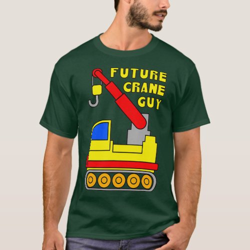 Kids Cranes Construction Site Future Crane Guy T_Shirt