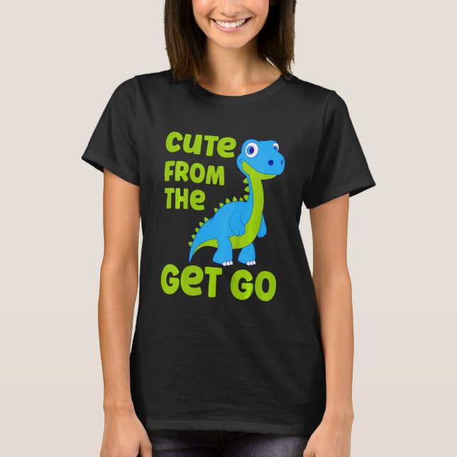 Kids Cute Dinosaur Cute From The Get Go Little Boy T-Shirt (Front)