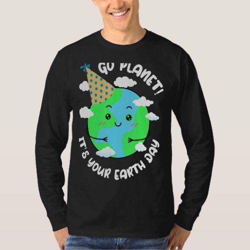 Kids Cute Earth Day Go Planet Its Your Earth Day T T_Shirt